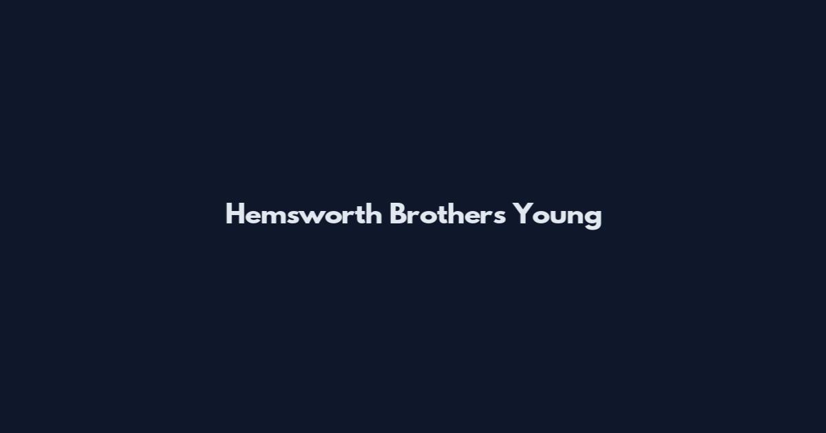 Hemsworth Brothers Young