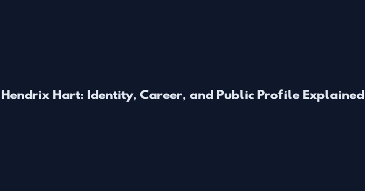 Hendrix Hart: Identity, Career, and Public Profile Explained