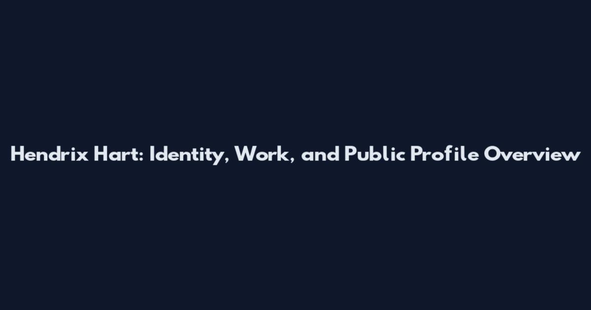 Hendrix Hart: Identity, Work, and Public Profile Overview