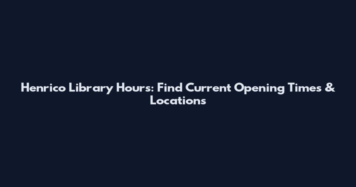 Henrico Library Hours: Find Current Opening Times & Locations
