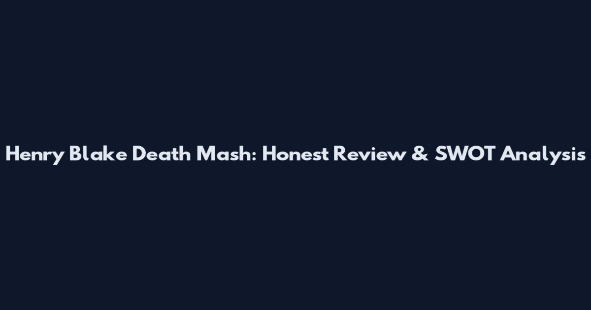 Henry Blake Death Mash: Honest Review & SWOT Analysis