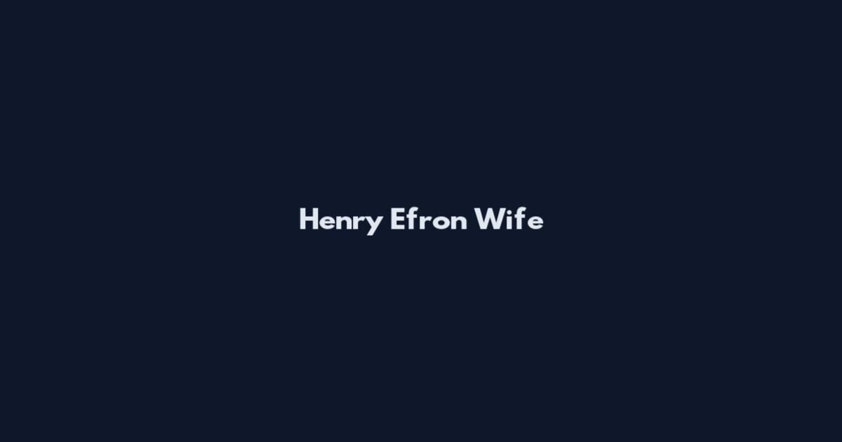 Henry Efron Wife