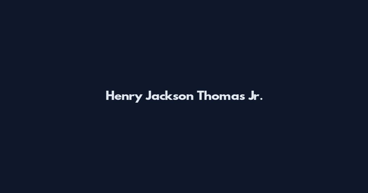 Henry Jackson Thomas Jr.