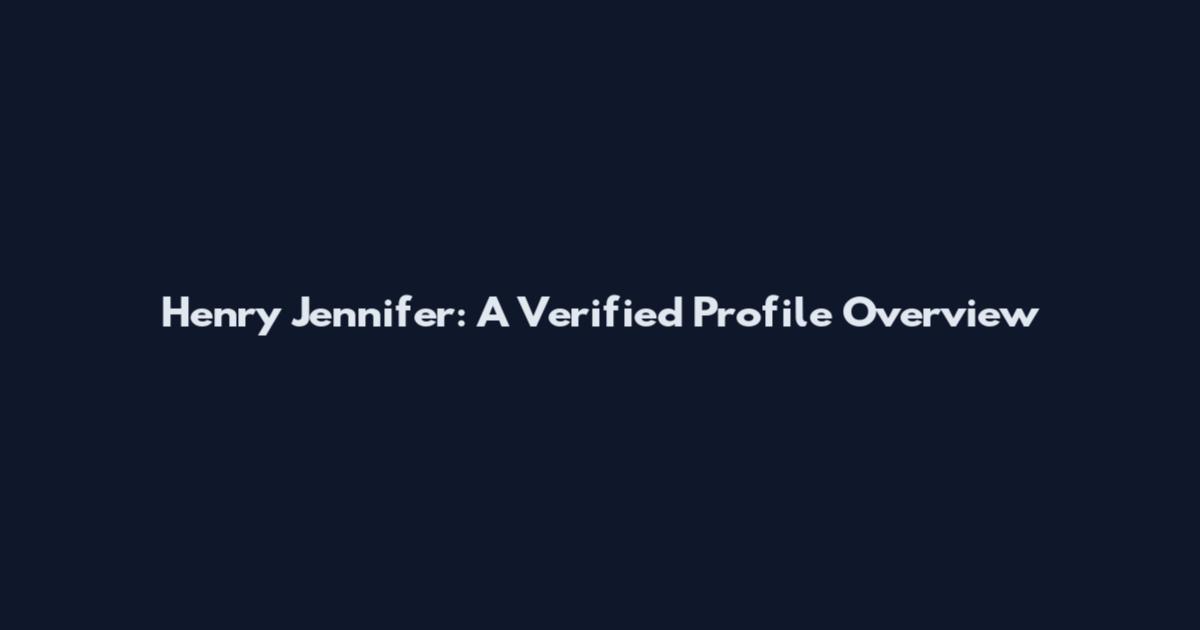 Henry Jennifer: A Verified Profile Overview