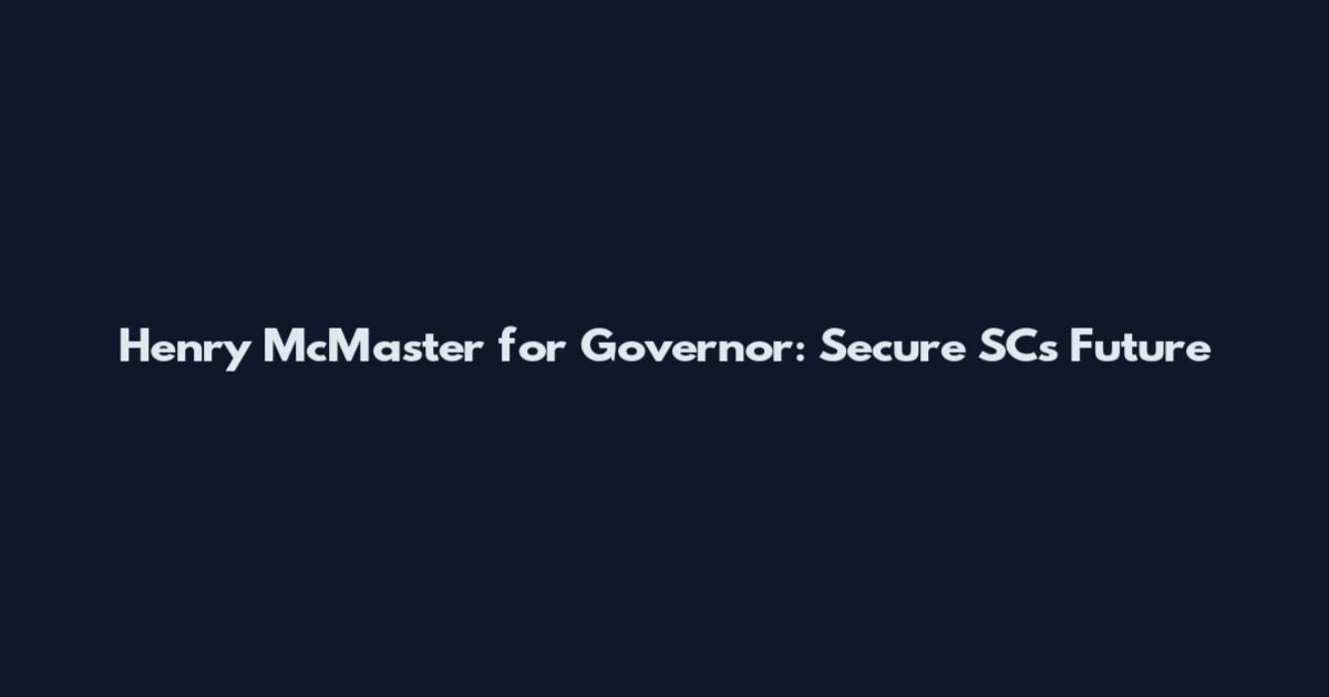 Henry McMaster for Governor: Secure SC's Future