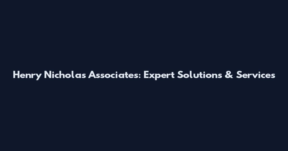 Henry Nicholas Associates: Expert Solutions & Services
