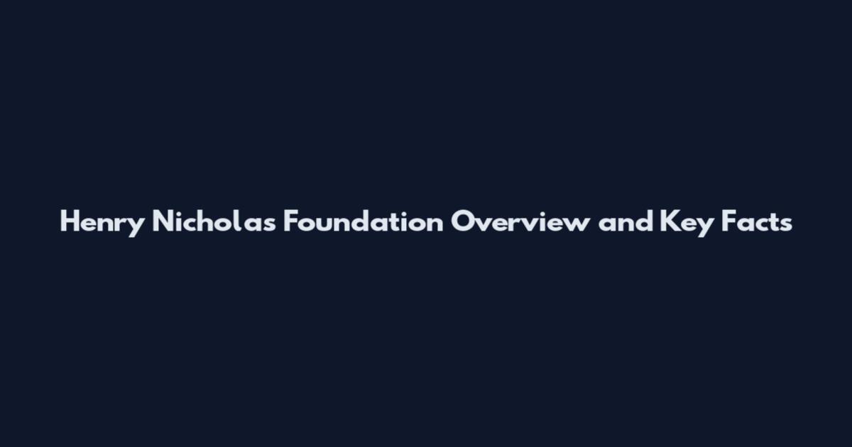 Henry Nicholas Foundation Overview and Key Facts