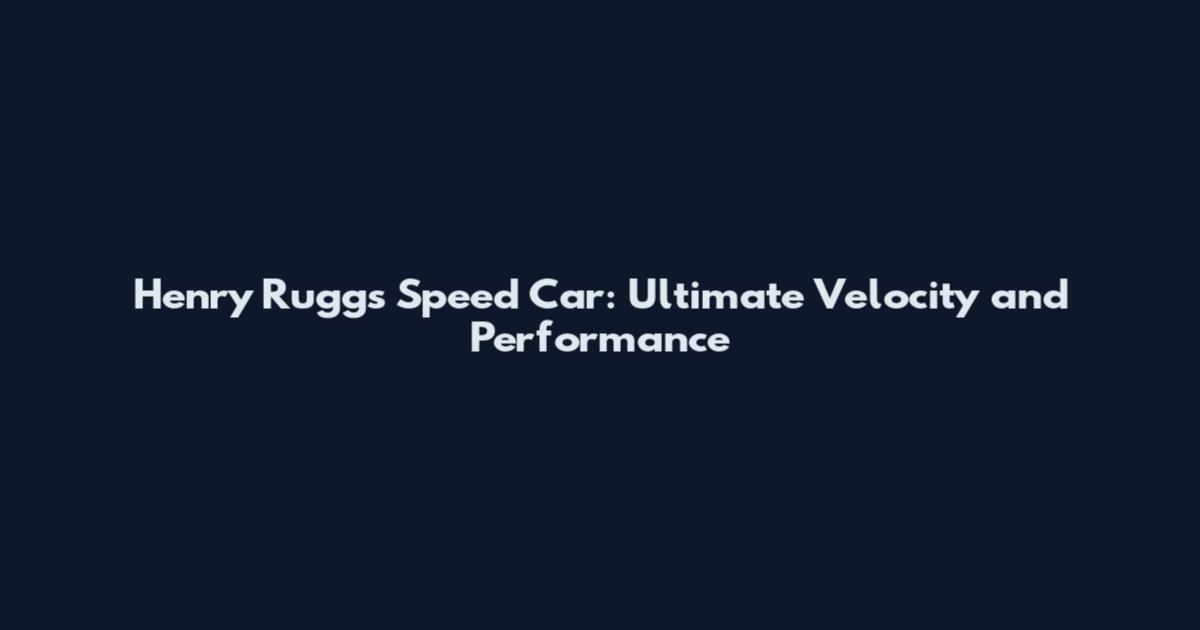 Henry Ruggs Speed Car: Ultimate Velocity and Performance