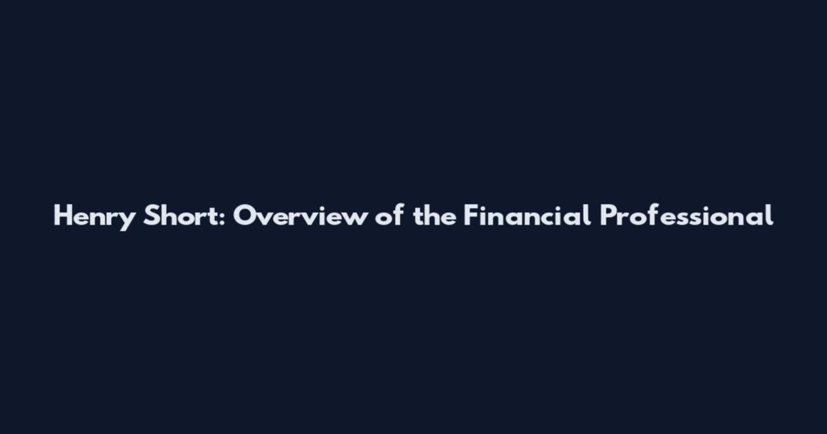 Henry Short: Overview of the Financial Professional
