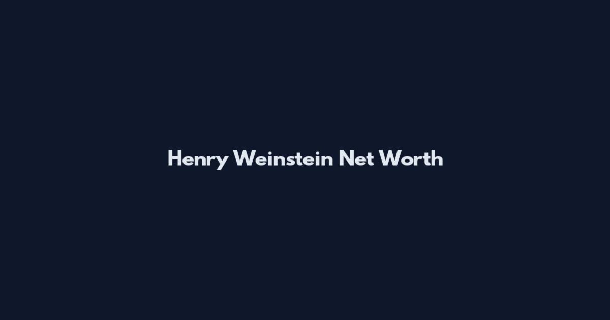 Henry Weinstein Net Worth