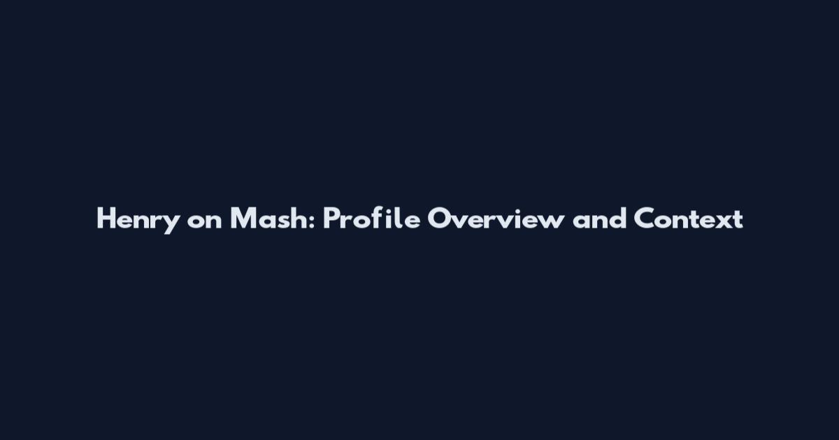 Henry on Mash: Profile Overview and Context