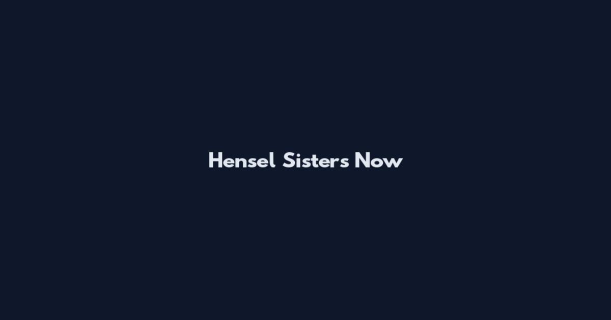 Hensel Sisters Now