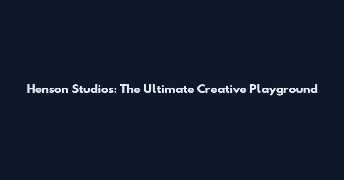 Henson Studios: The Ultimate Creative Playground