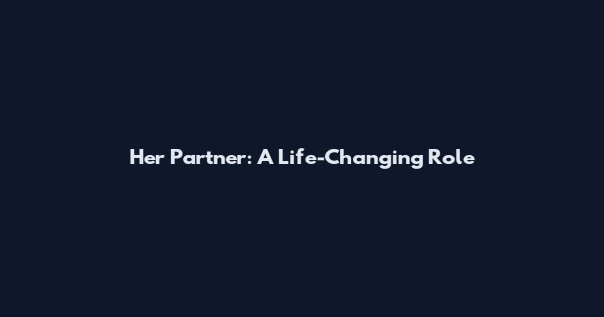Her Partner: A Life-Changing Role