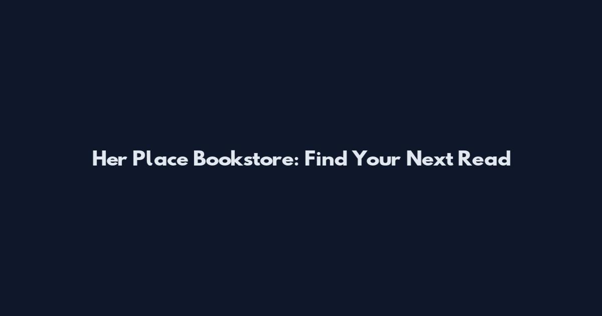 Her Place Bookstore: Find Your Next Read