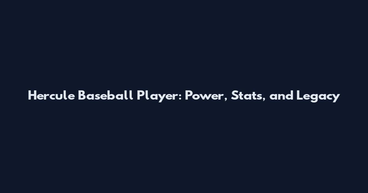 Hercule Baseball Player: Power, Stats, and Legacy