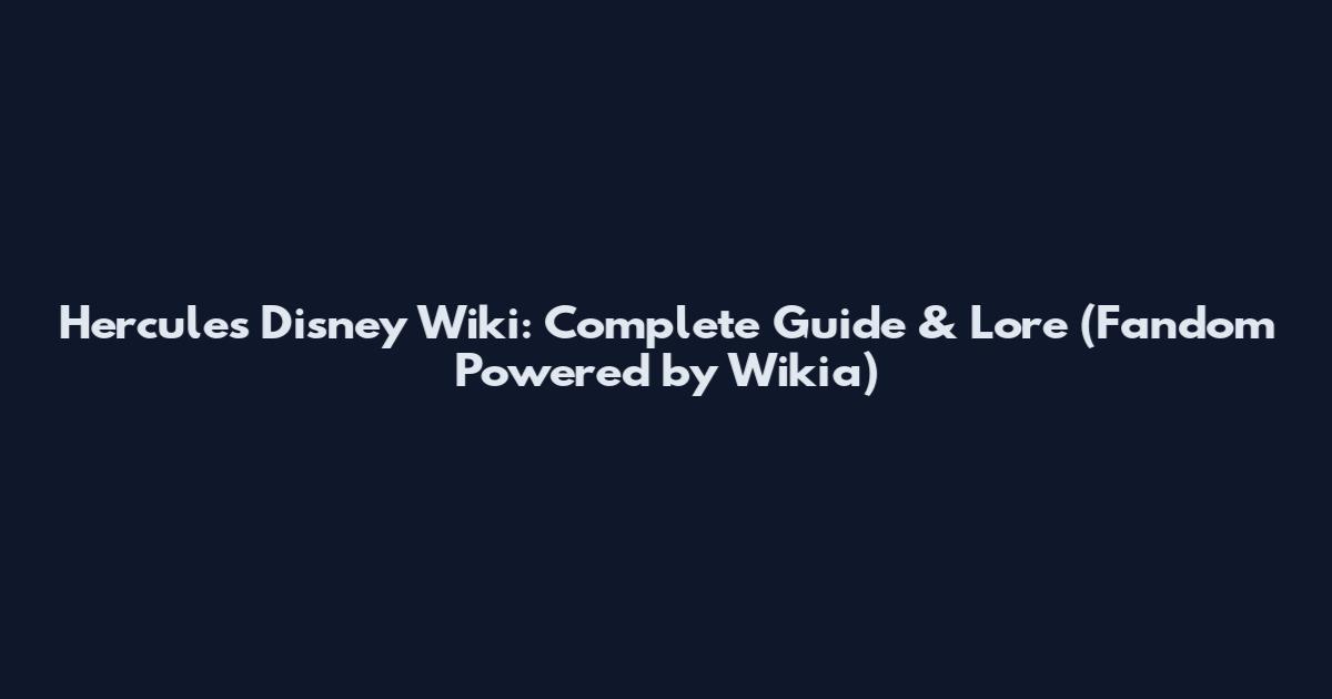 Hercules Disney Wiki: Complete Guide & Lore (Fandom Powered by Wikia)