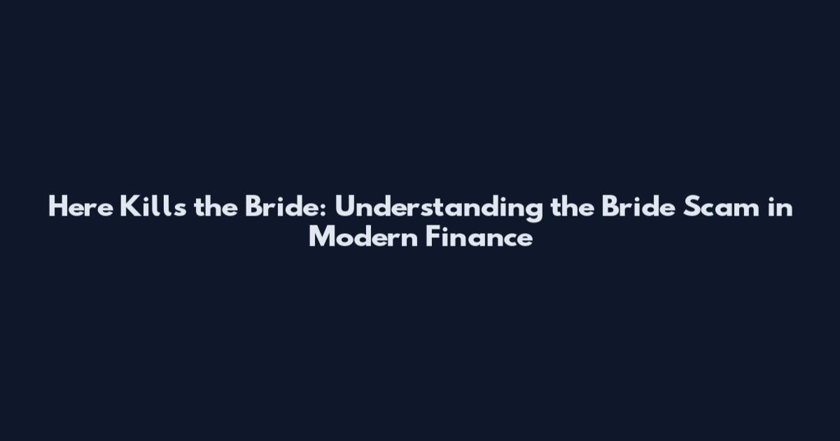 Here Kills the Bride: Understanding the Bride Scam in Modern Finance