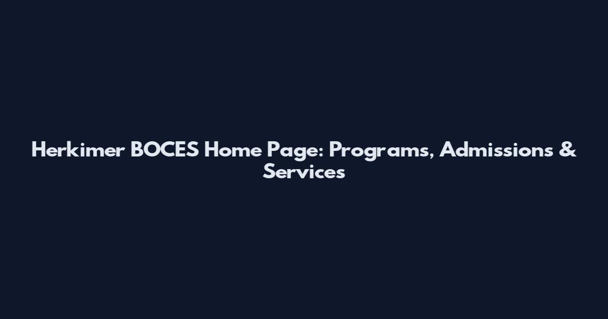 Herkimer BOCES Home Page: Programs, Admissions & Services