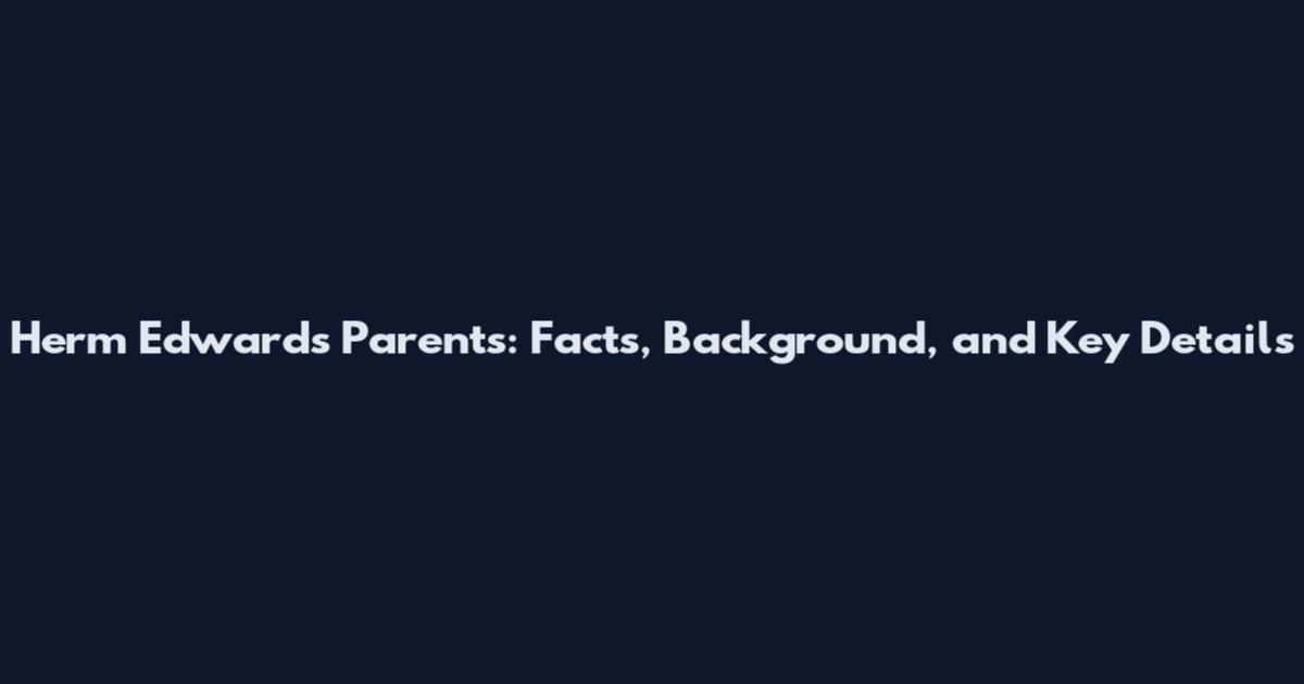 Herm Edwards Parents: Facts, Background, and Key Details