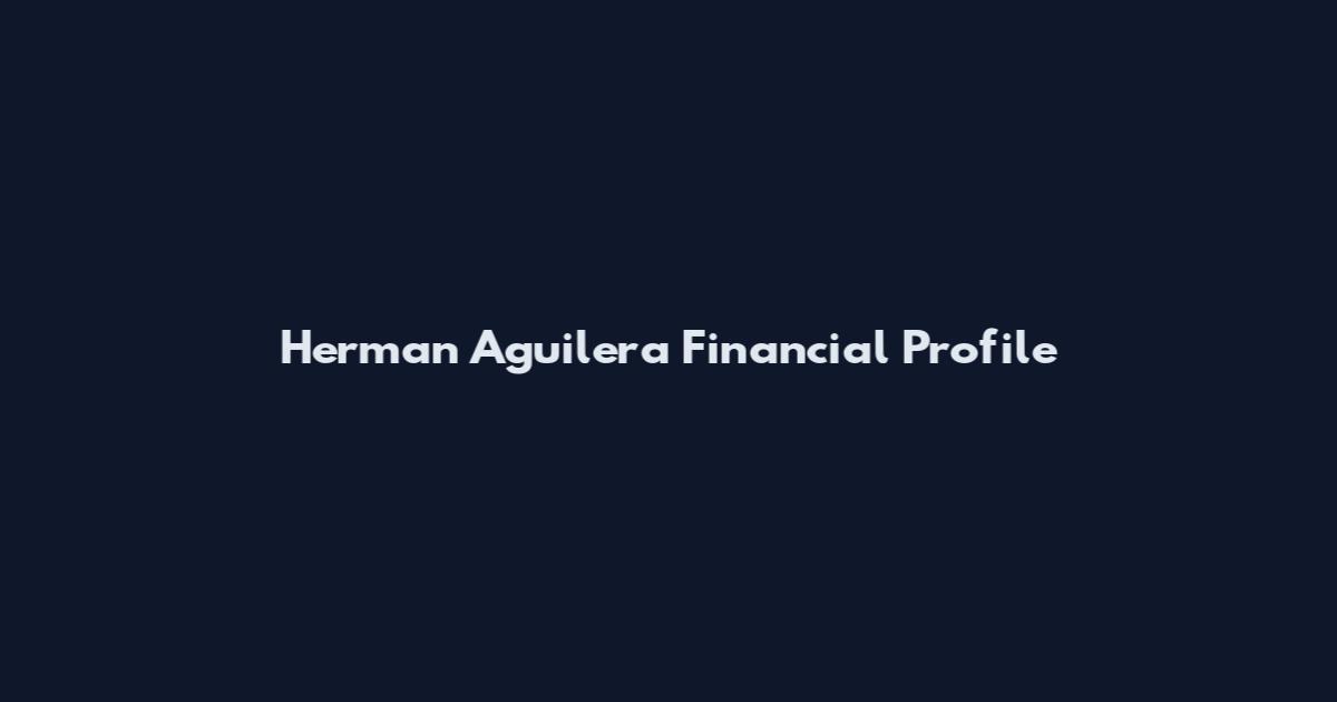 Herman Aguilera Financial Profile