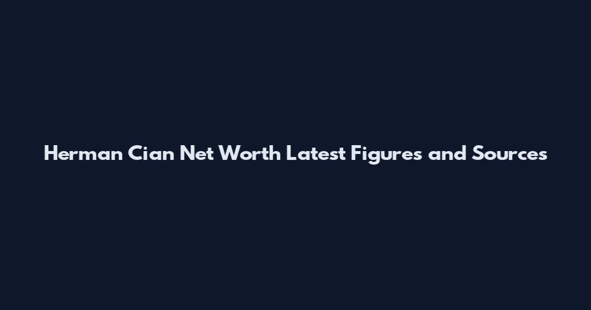 Herman Cian Net Worth Latest Figures and Sources