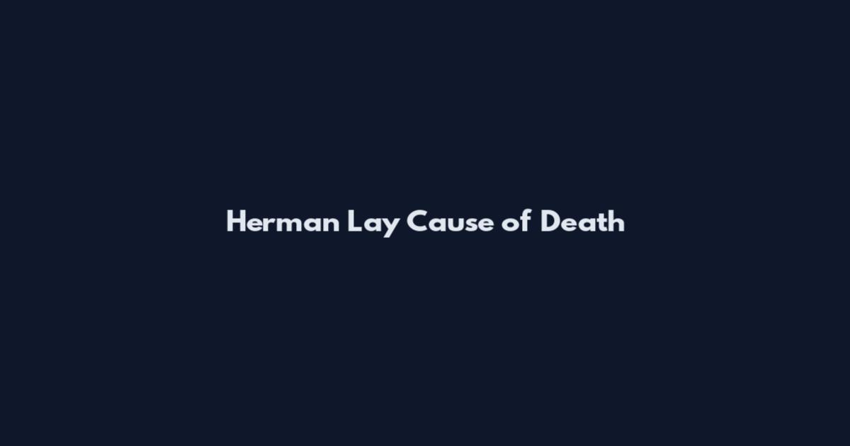 Herman Lay Cause of Death