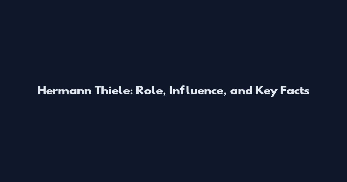 Hermann Thiele: Role, Influence, and Key Facts