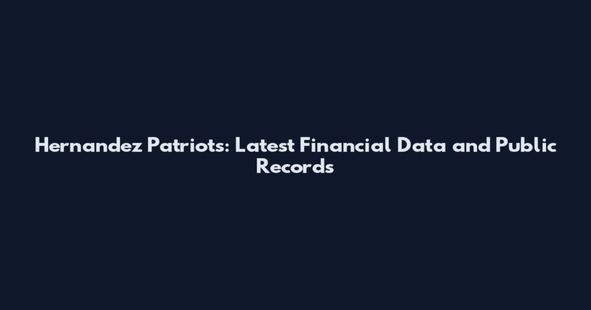 Hernandez Patriots: Latest Financial Data and Public Records
