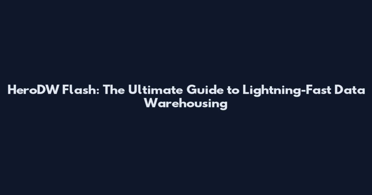 HeroDW Flash: The Ultimate Guide to Lightning-Fast Data Warehousing