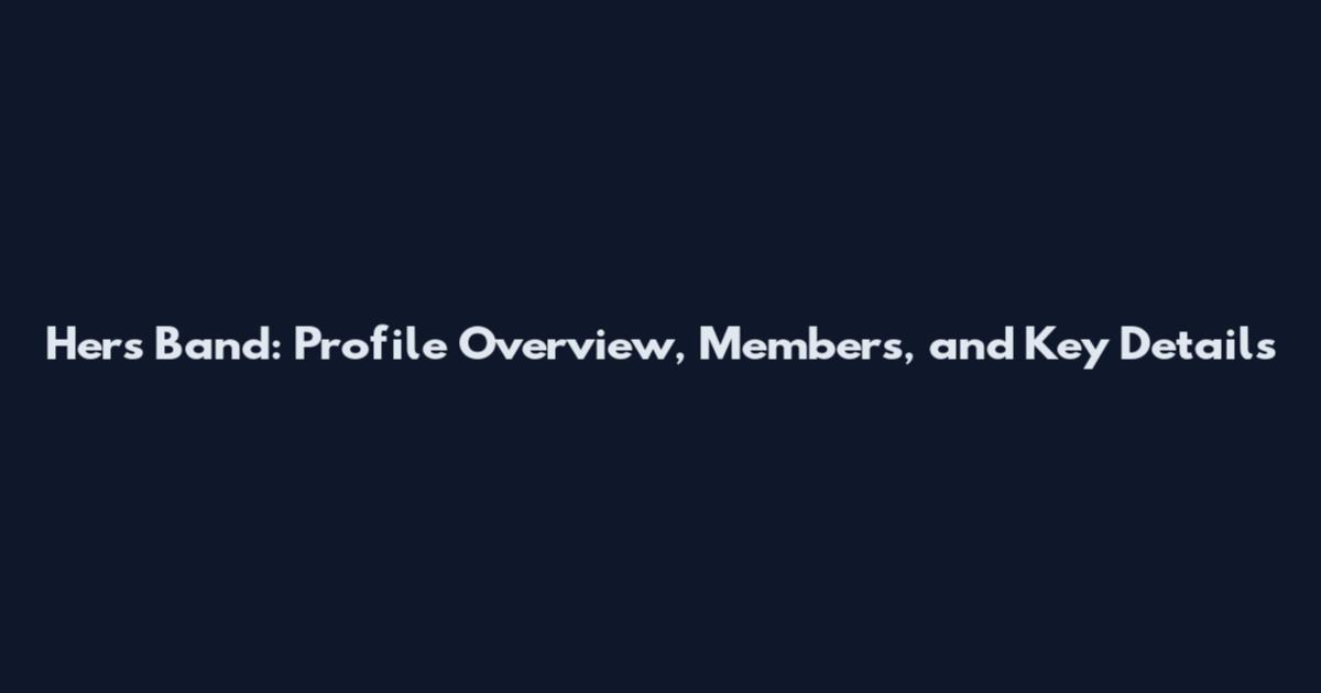 Hers Band: Profile Overview, Members, and Key Details
