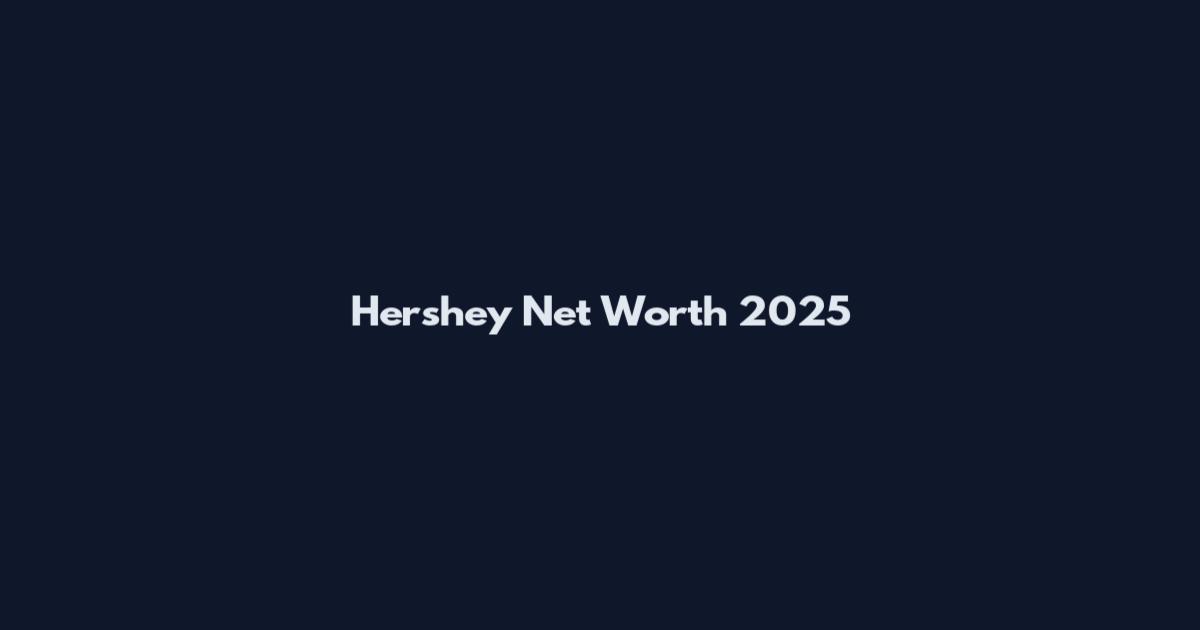 Hershey Net Worth 2025