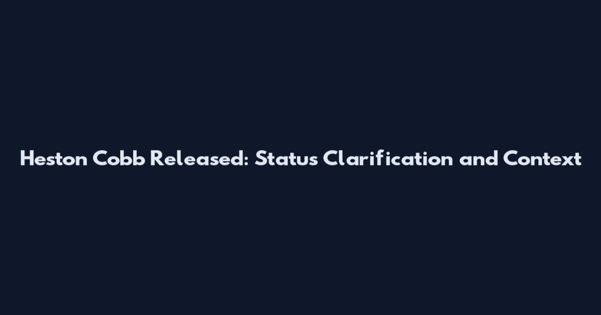 Heston Cobb Released: Status Clarification and Context
