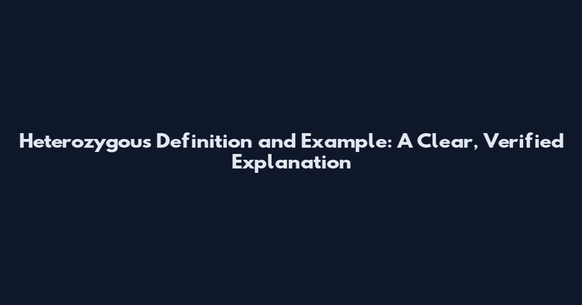Heterozygous Definition and Example: A Clear, Verified Explanation