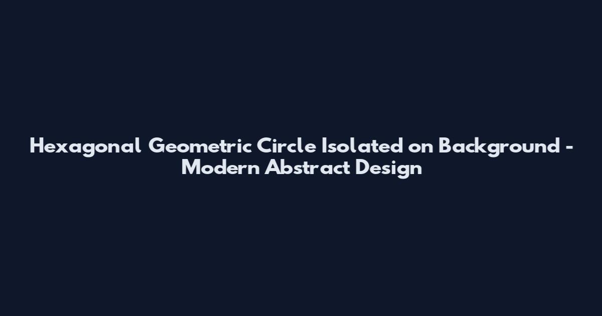 Hexagonal Geometric Circle Isolated on Background - Modern Abstract Design