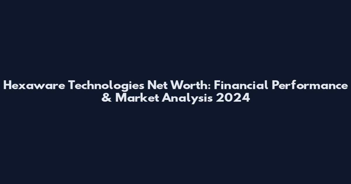 Hexaware Technologies Net Worth: Financial Performance & Market Analysis 2024