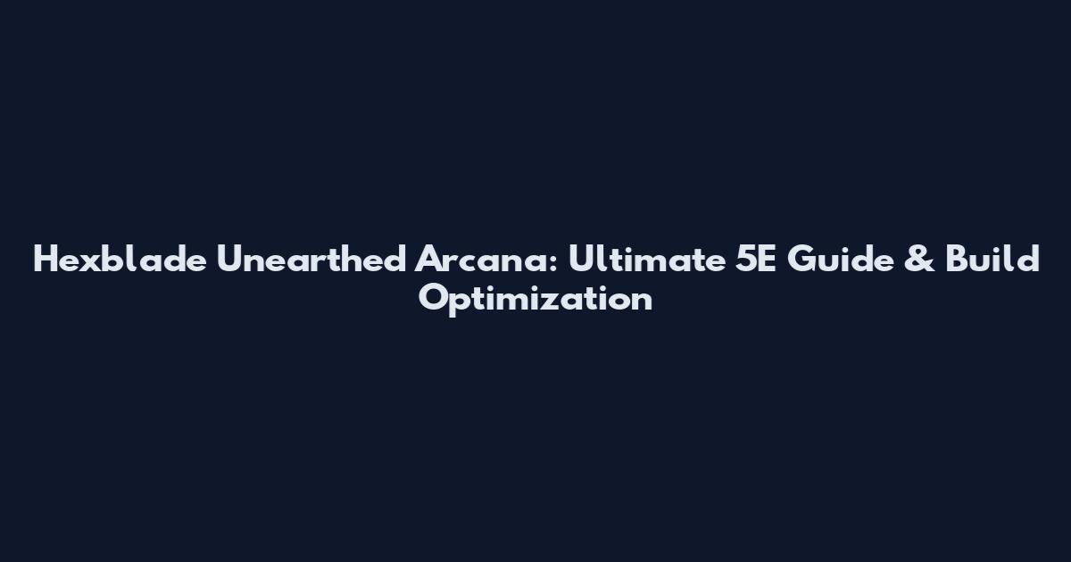 Hexblade Unearthed Arcana: Ultimate 5E Guide & Build Optimization