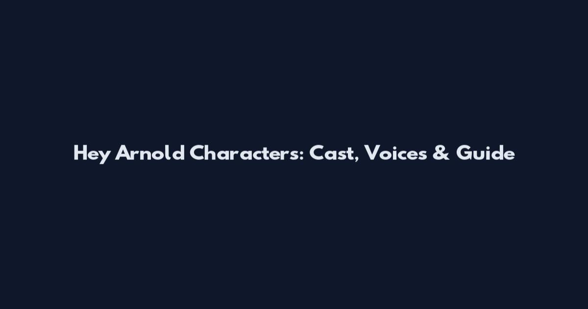 Hey Arnold Characters: Cast, Voices & Guide