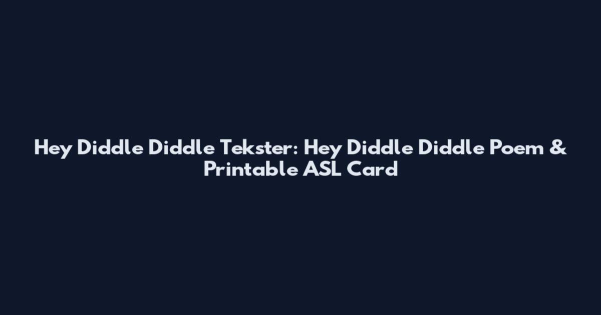 Hey Diddle Diddle Tekster: Hey Diddle Diddle Poem & Printable ASL Card