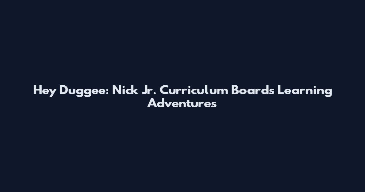 Hey Duggee: Nick Jr. Curriculum Boards Learning Adventures