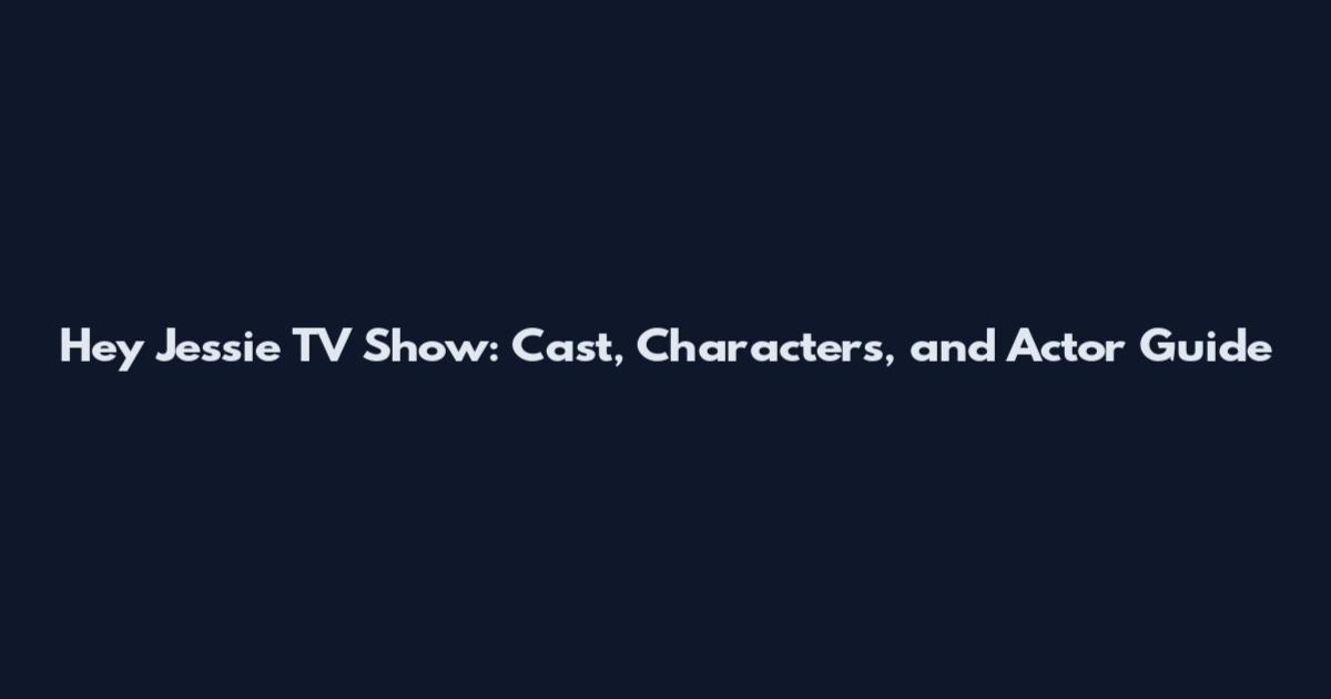 Hey Jessie TV Show: Cast, Characters, and Actor Guide