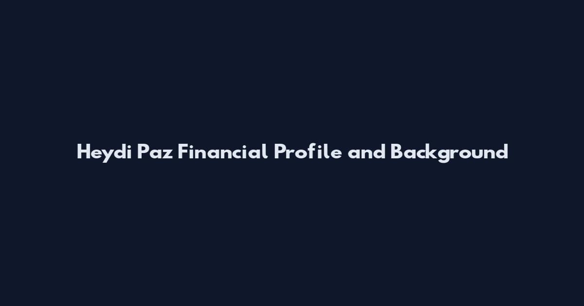 Heydi Paz Financial Profile and Background
