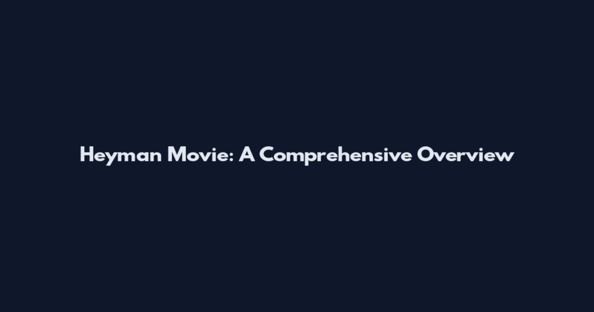 Heyman Movie: A Comprehensive Overview