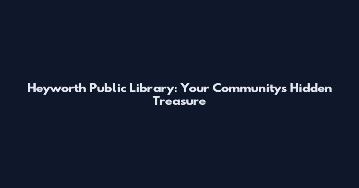 Heyworth Public Library: Your Community's Hidden Treasure