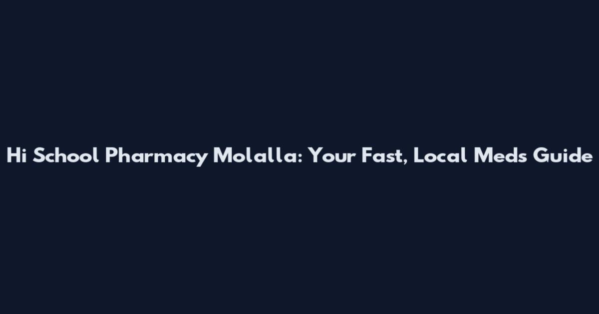 Hi School Pharmacy Molalla: Your Fast, Local Meds Guide