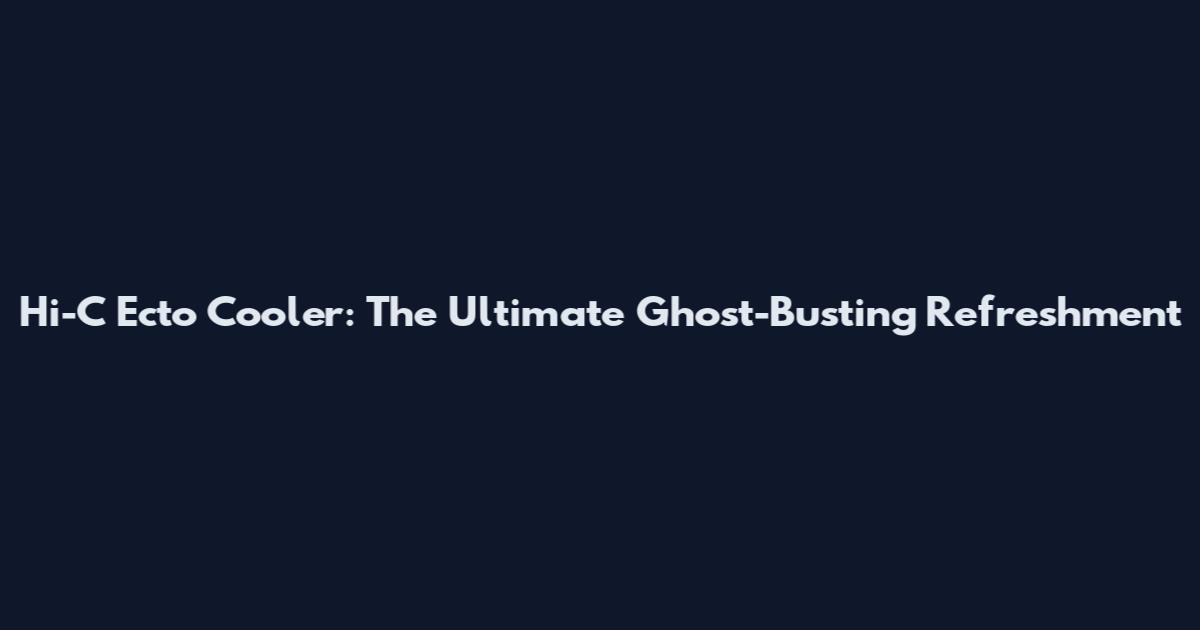 Hi-C Ecto Cooler: The Ultimate Ghost-Busting Refreshment