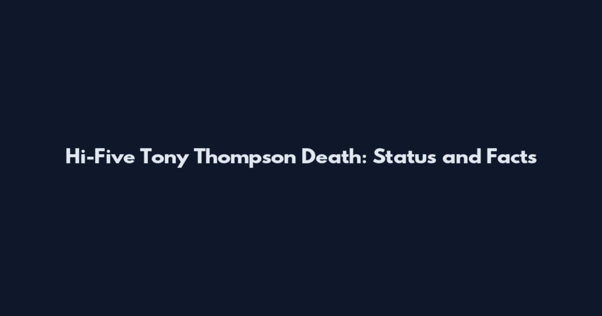 Hi-Five Tony Thompson Death: Status and Facts