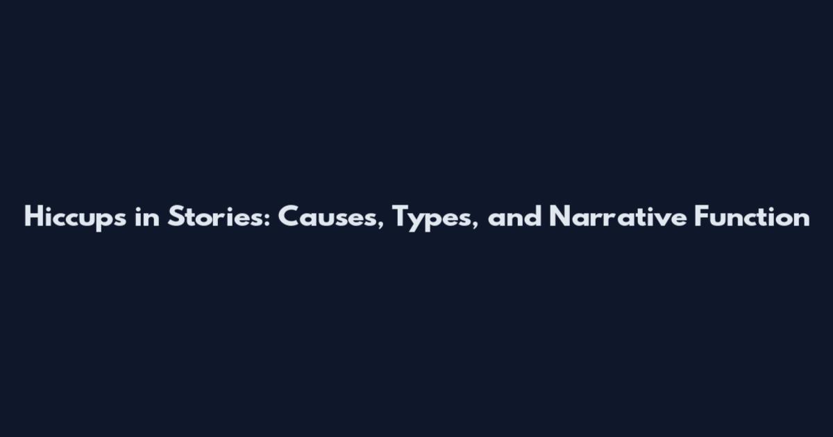 Hiccups in Stories: Causes, Types, and Narrative Function