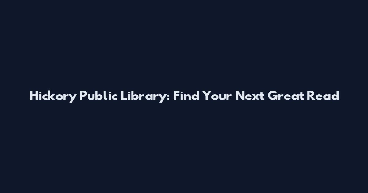 Hickory Public Library: Find Your Next Great Read