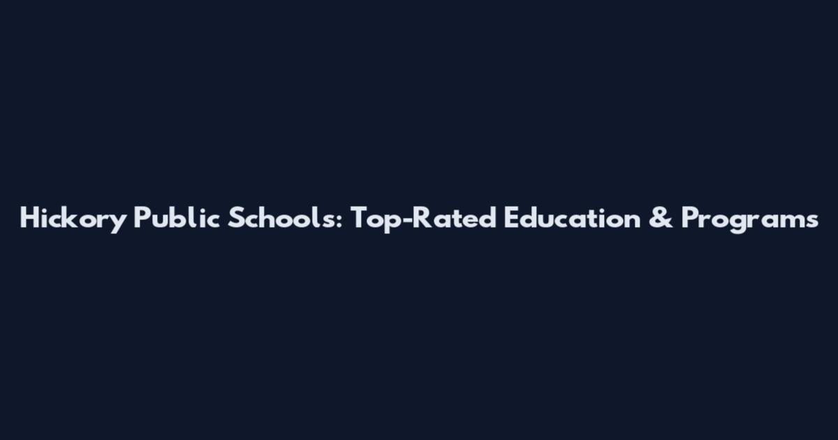 Hickory Public Schools: Top-Rated Education & Programs